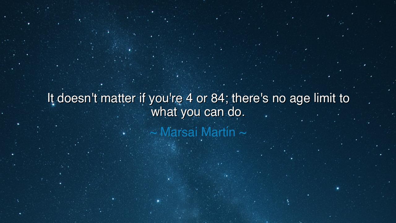 It doesn't matter if you're 4 or 84; there's no age limit to what
