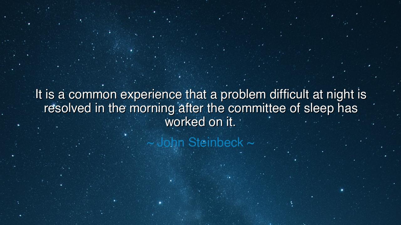 It is a common experience that a problem difficult at night is