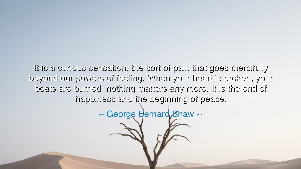 It is a curious sensation: the sort of pain that goes mercifully