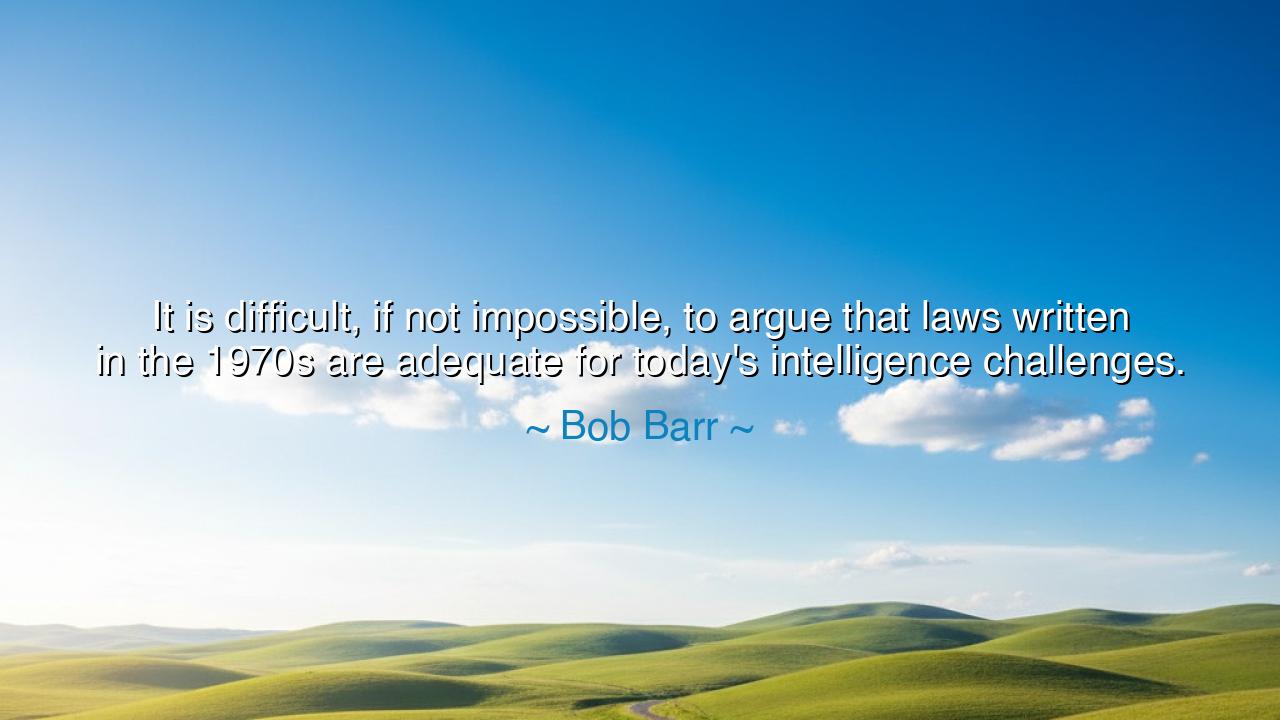 It is difficult, if not impossible, to argue that laws written in