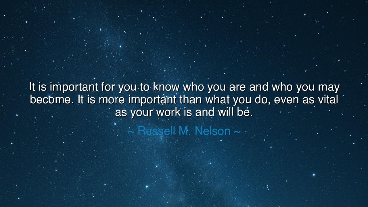 It is important for you to know who you are and who you may