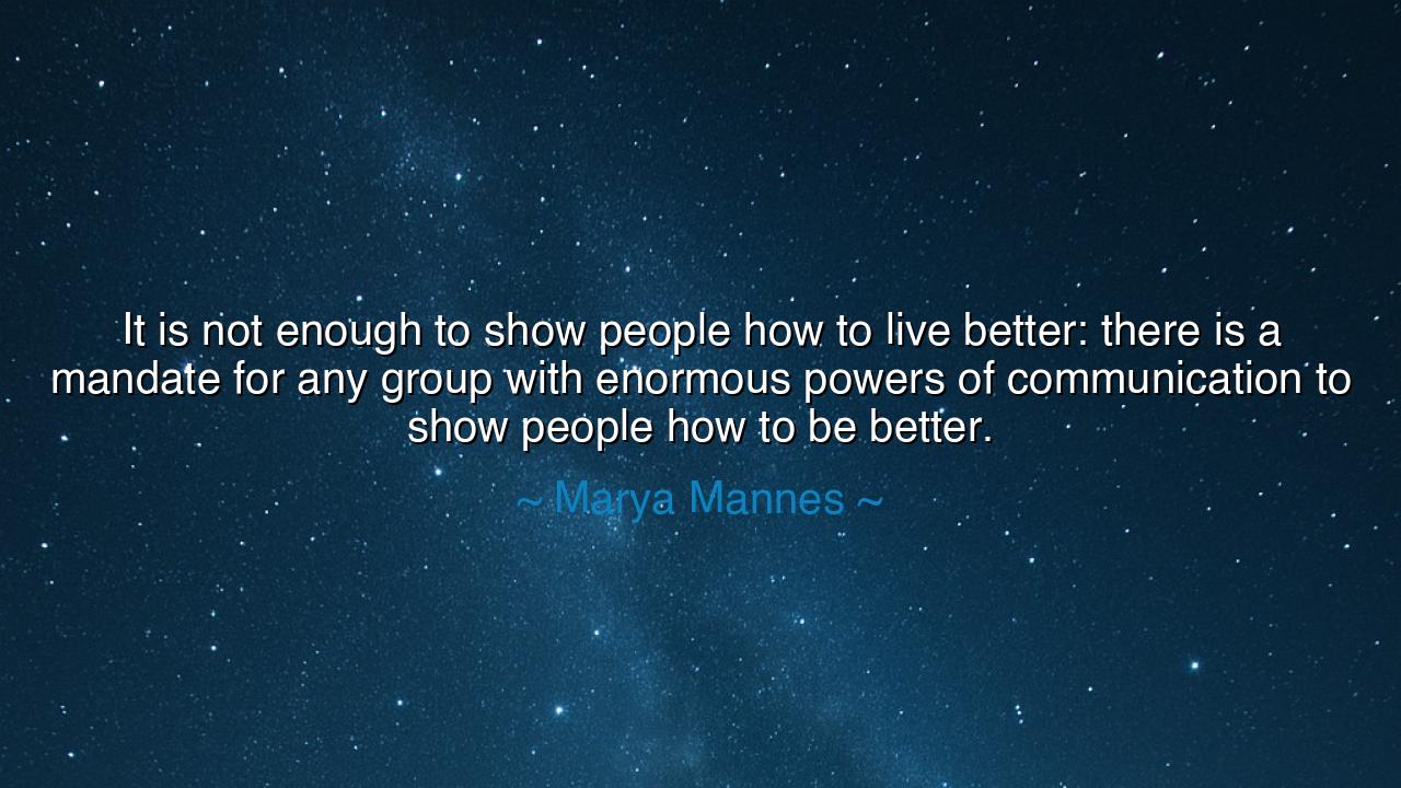 It is not enough to show people how to live better: there is a