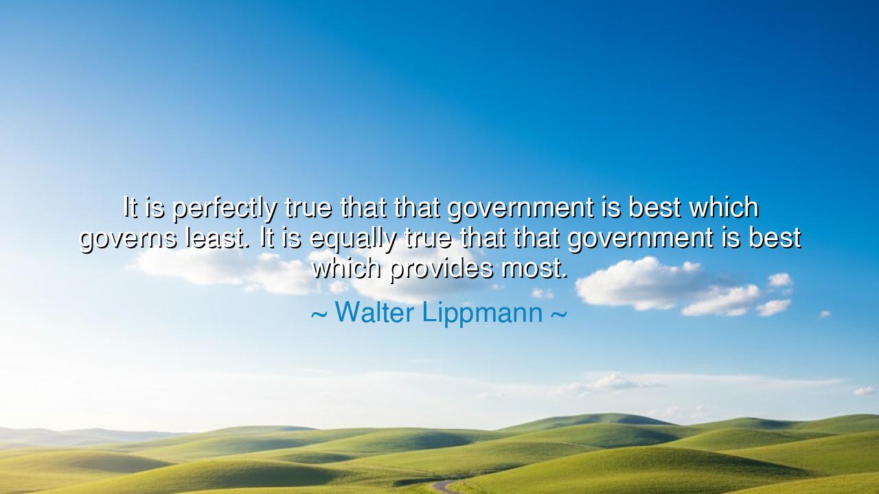 It is perfectly true that that government is best which governs