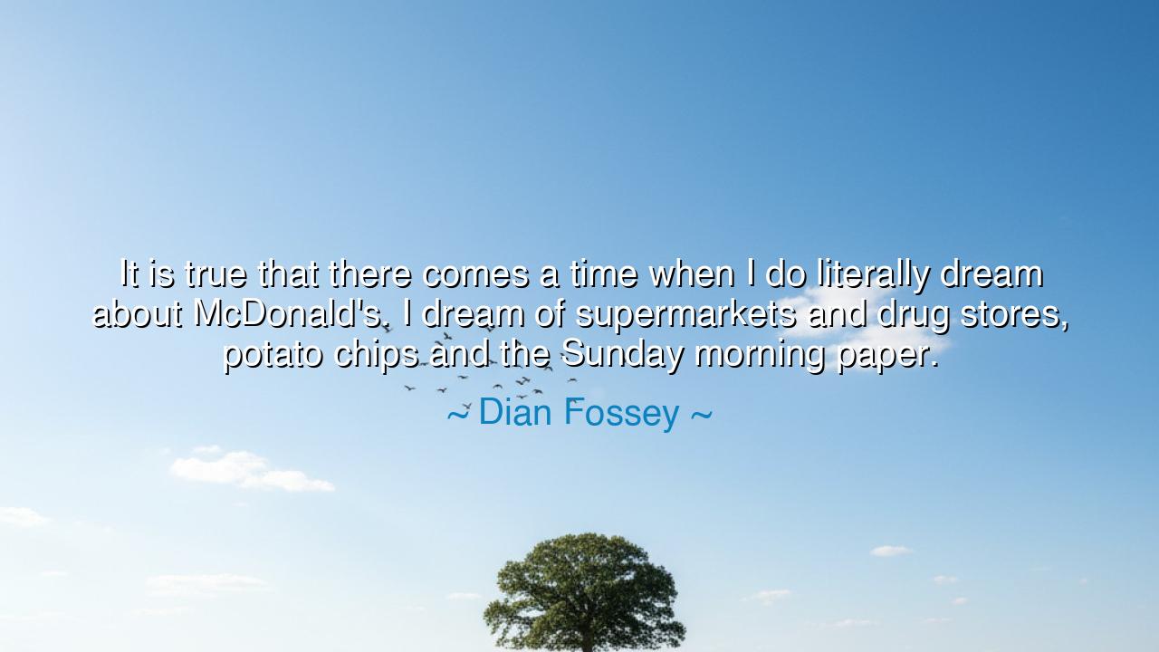 It is true that there comes a time when I do literally dream