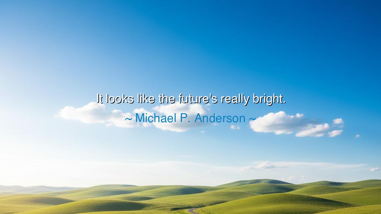 It looks like the future's really bright.