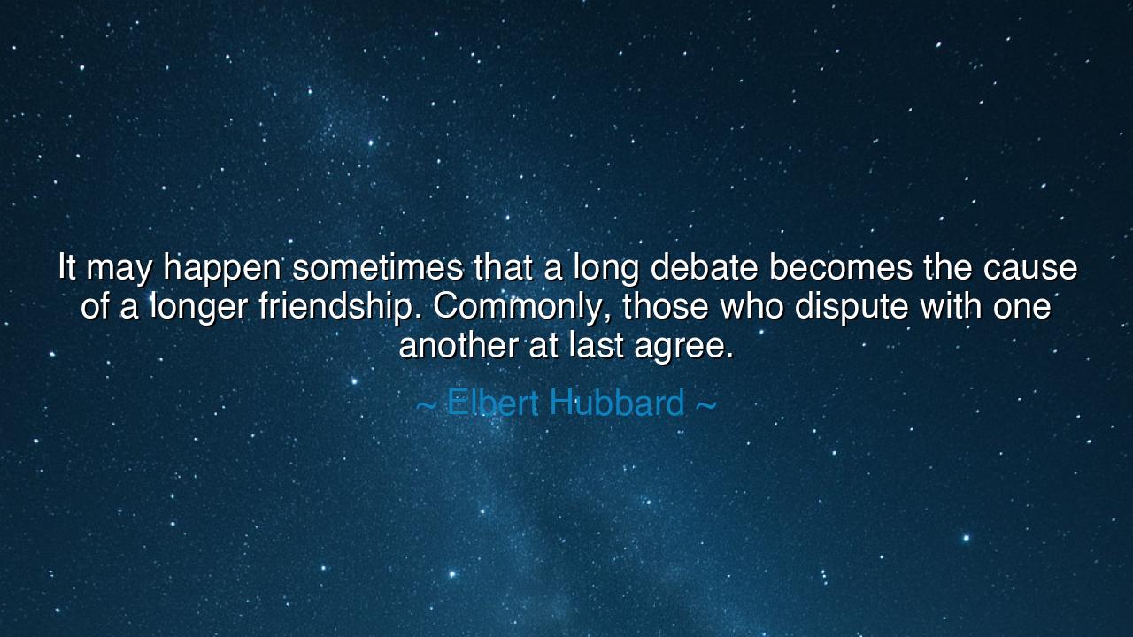It may happen sometimes that a long debate becomes the cause of a