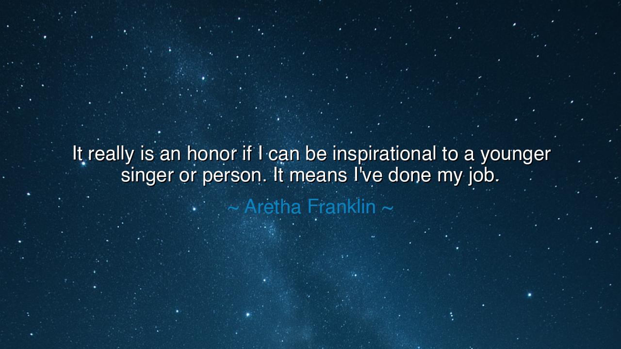 It really is an honor if I can be inspirational to a younger