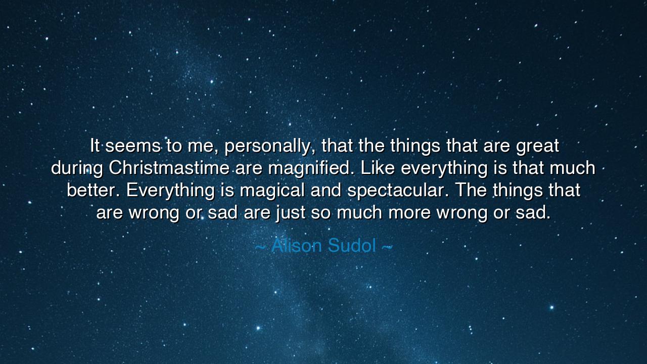 It seems to me, personally, that the things that are great during