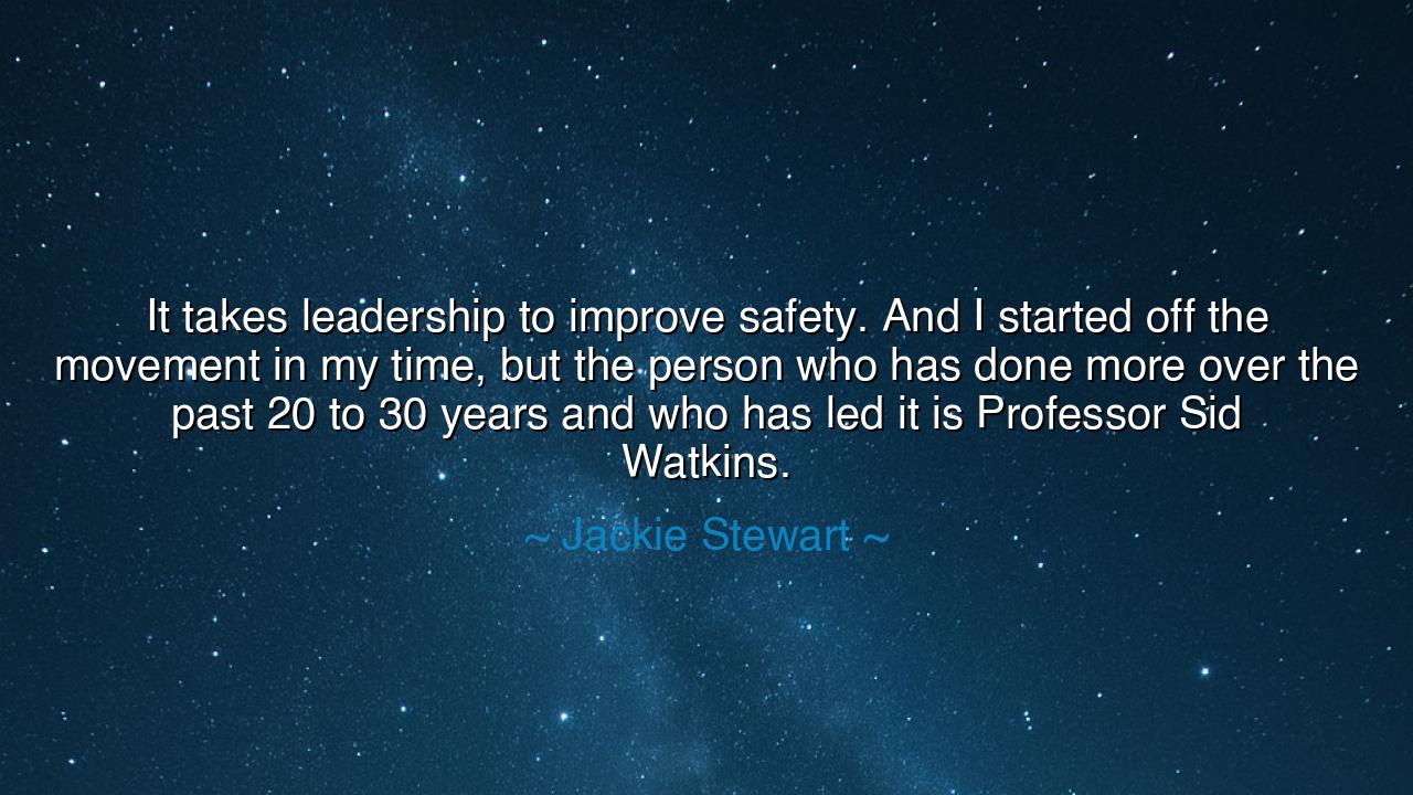 It takes leadership to improve safety. And I started off the
