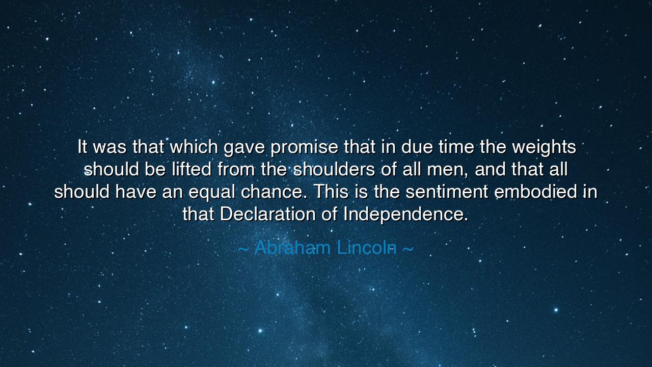 It was that which gave promise that in due time the weights
