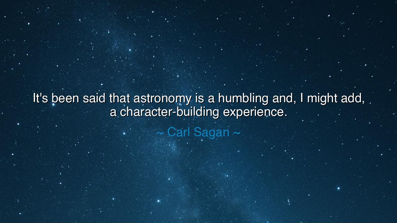 It's been said that astronomy is a humbling and, I might add, a