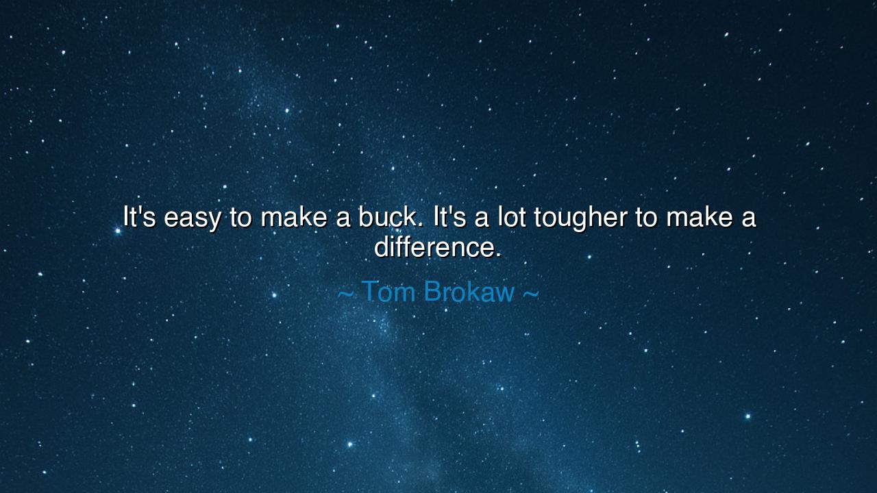 It's easy to make a buck. It's a lot tougher to make a