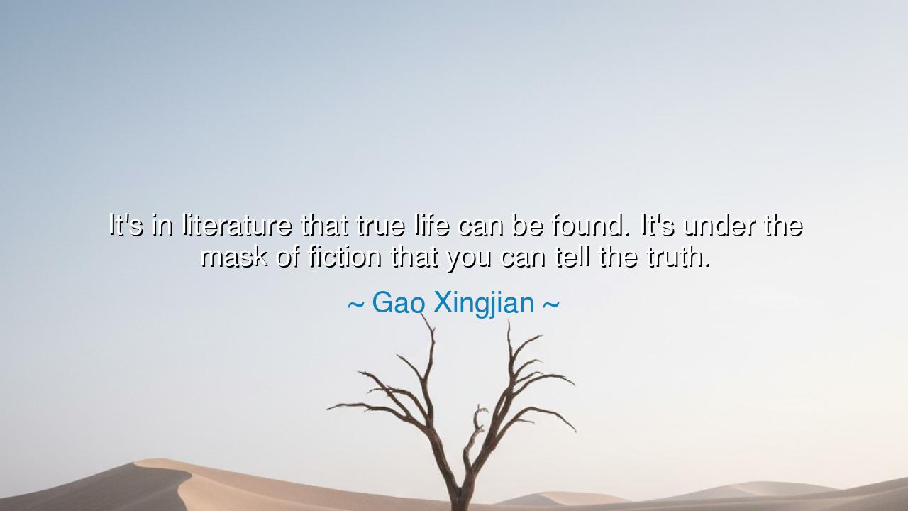 It's in literature that true life can be found. It's under the