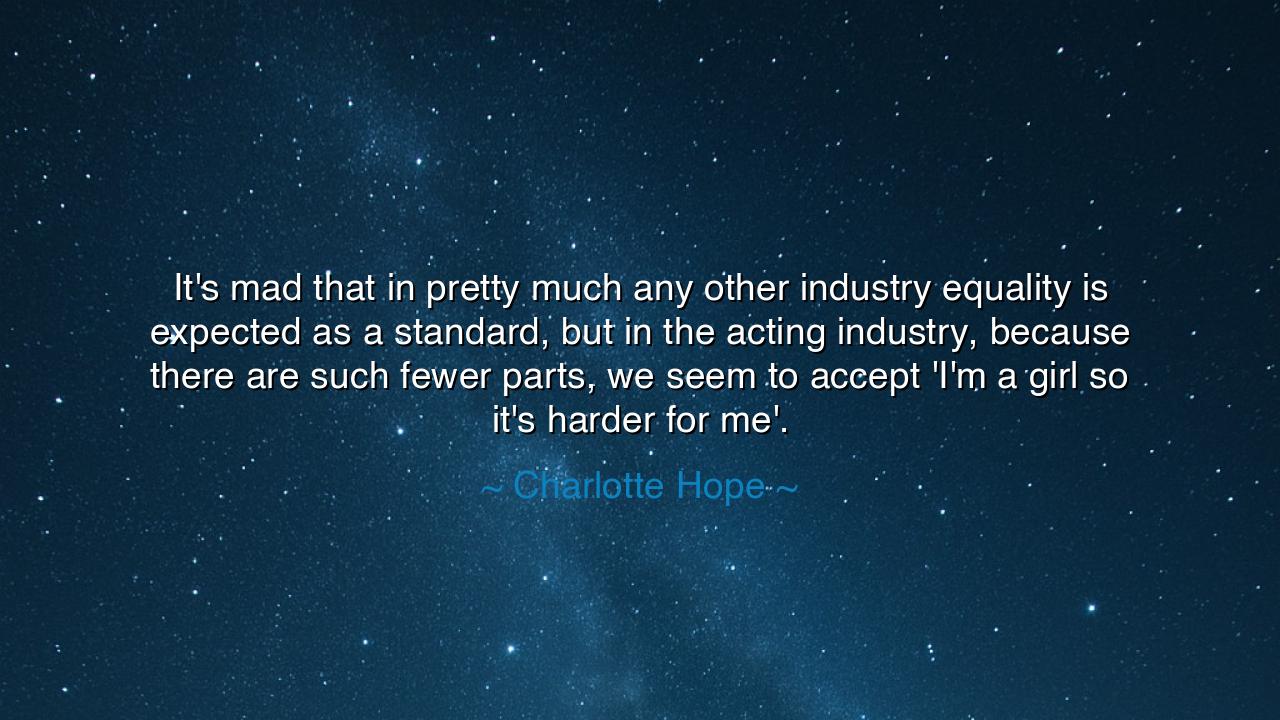 It's mad that in pretty much any other industry equality is