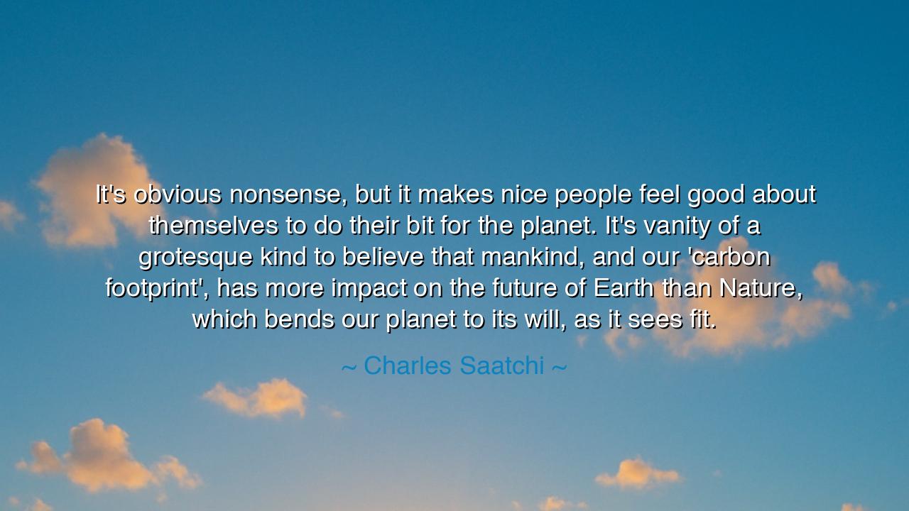 It's obvious nonsense, but it makes nice people feel good about