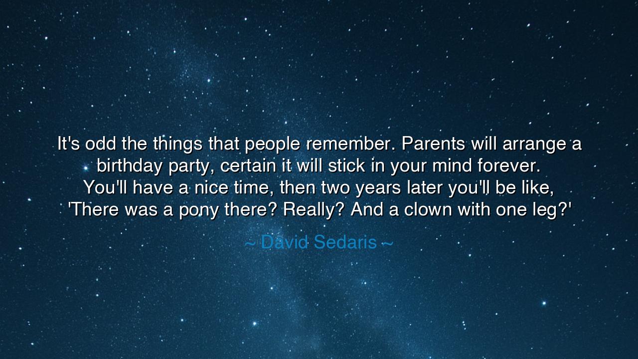 It's odd the things that people remember. Parents will arrange a