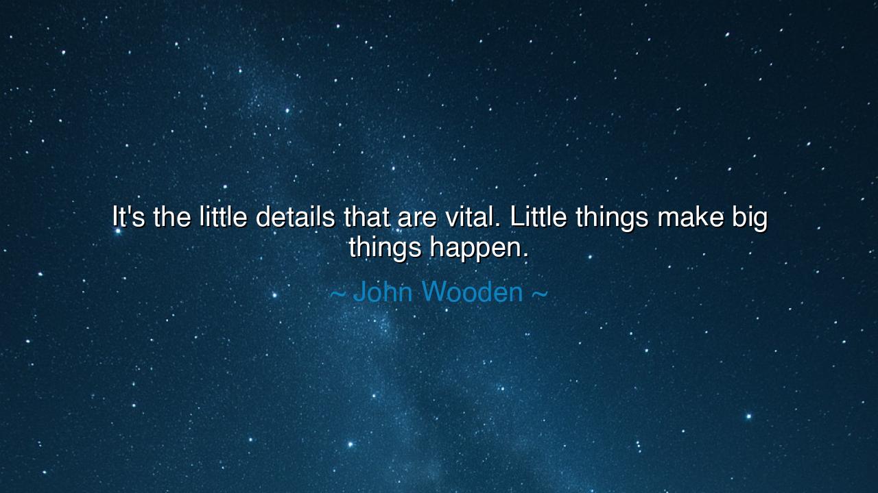It's the little details that are vital. Little things make big