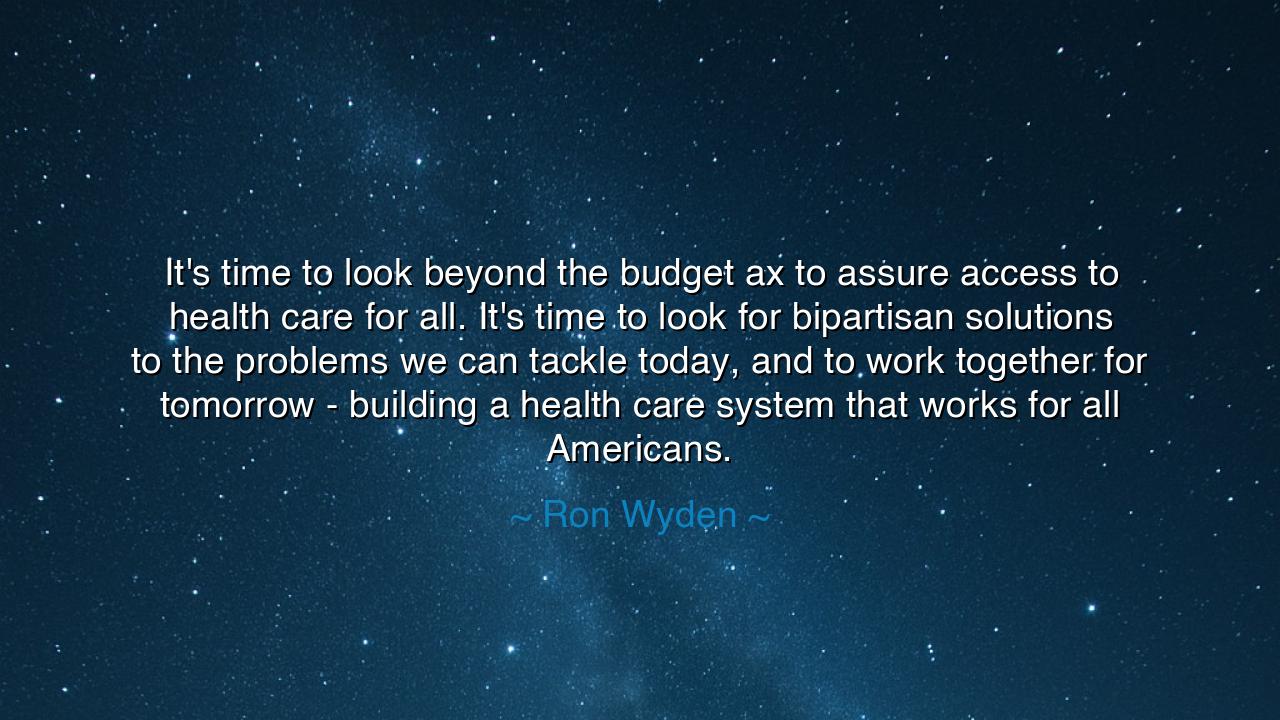 It's time to look beyond the budget ax to assure access to health
