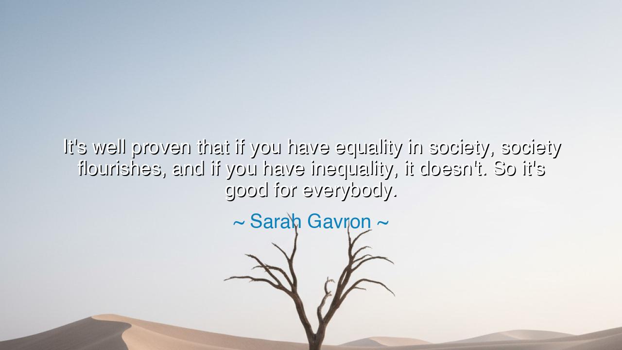 It's well proven that if you have equality in society, society