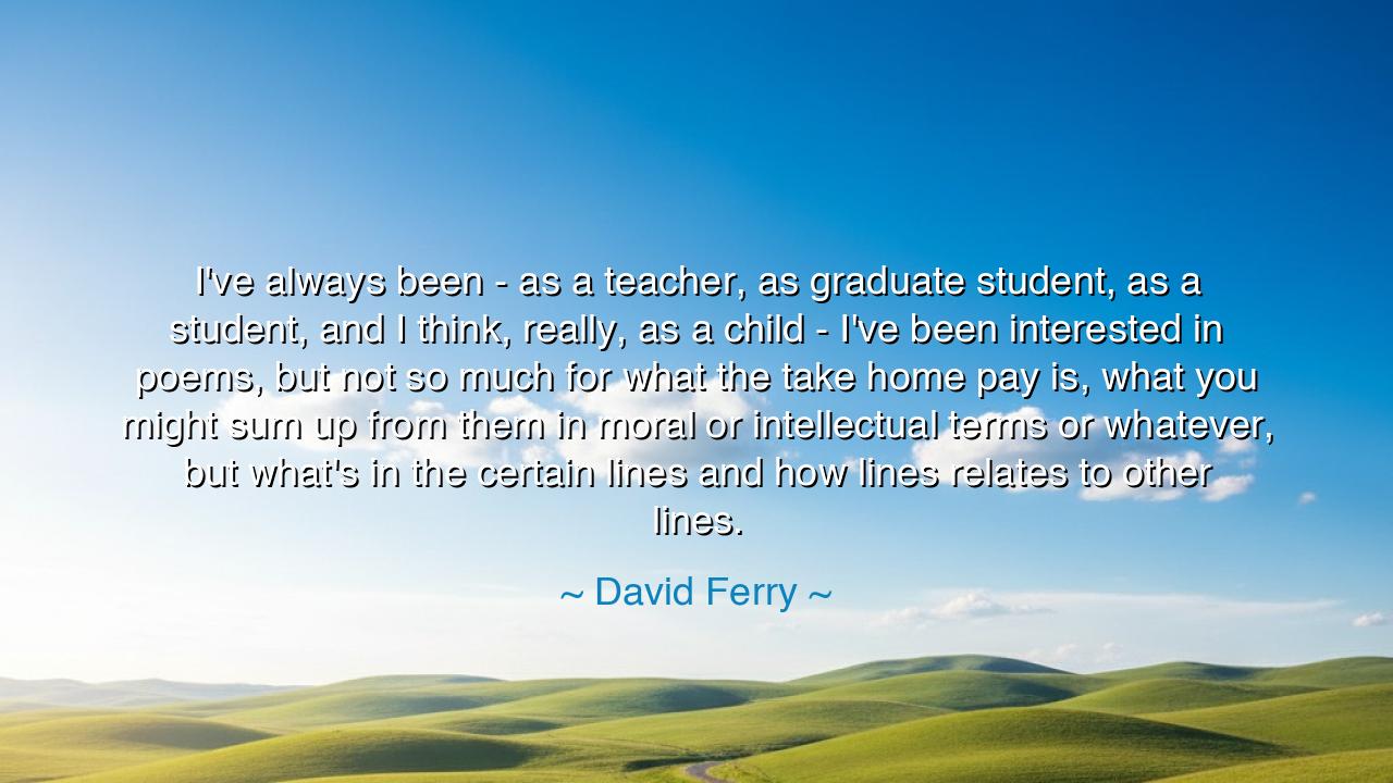 I've always been - as a teacher, as graduate student, as a