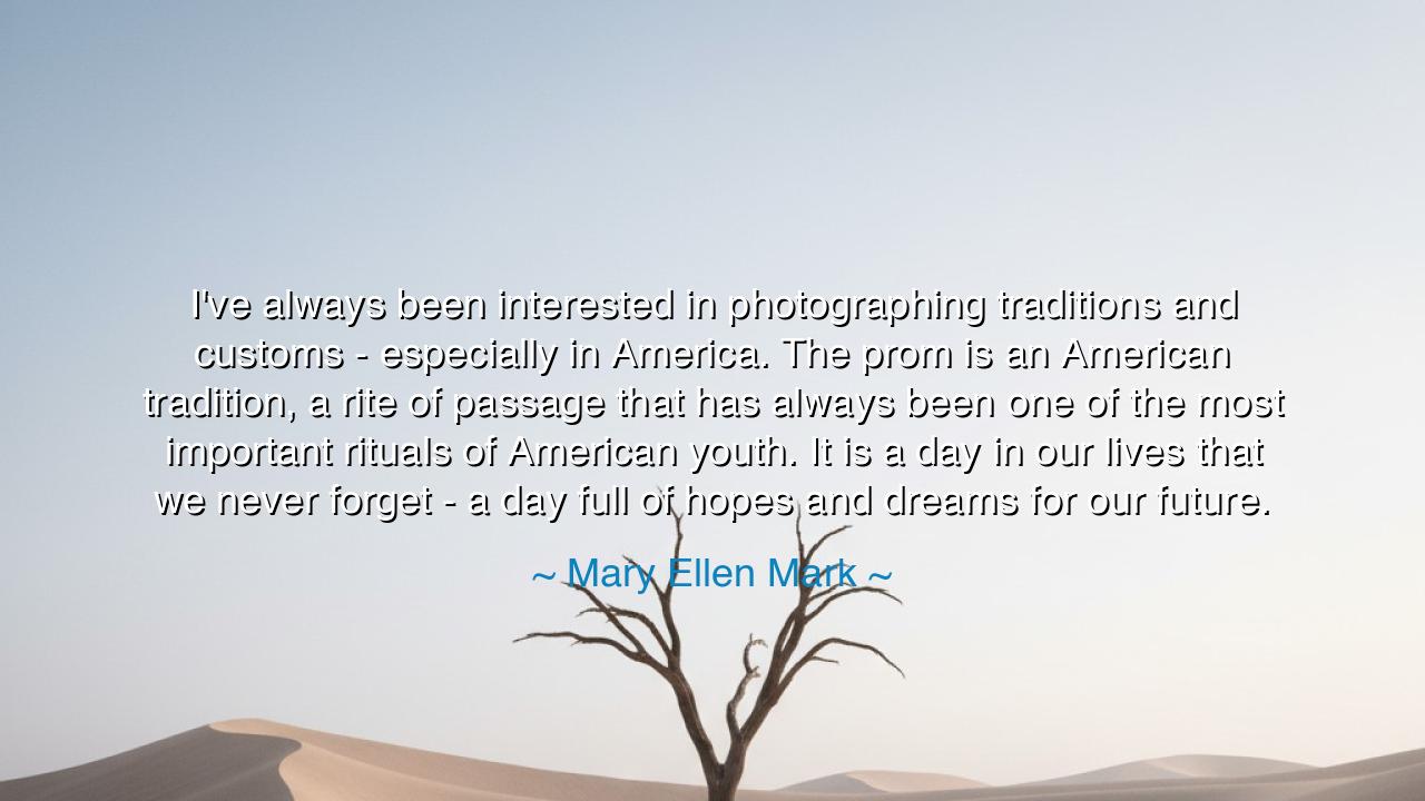 I've always been interested in photographing traditions and