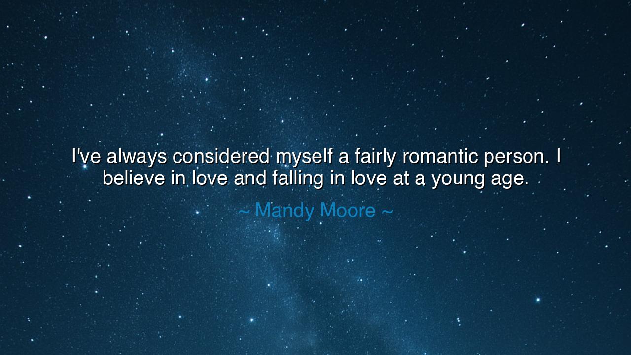 I've always considered myself a fairly romantic person. I believe