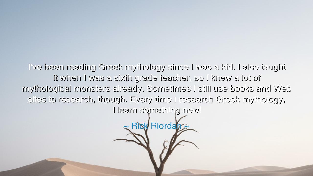I've been reading Greek mythology since I was a kid. I also