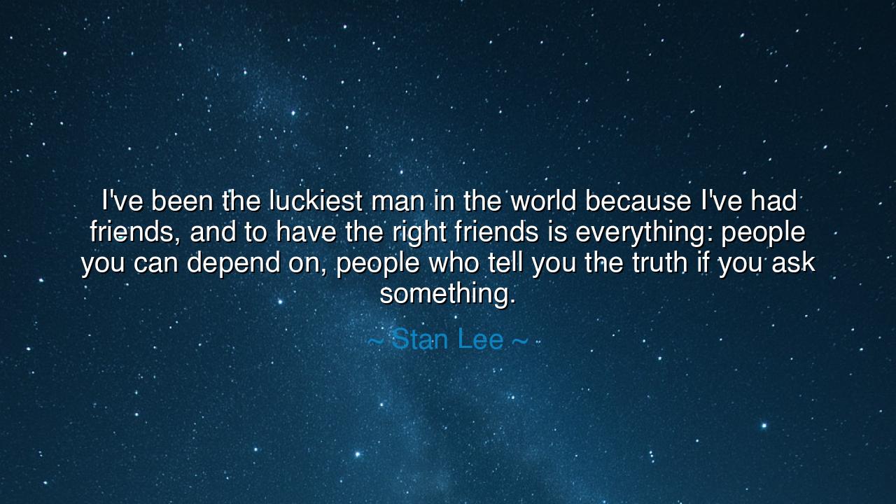 I've been the luckiest man in the world because I've had