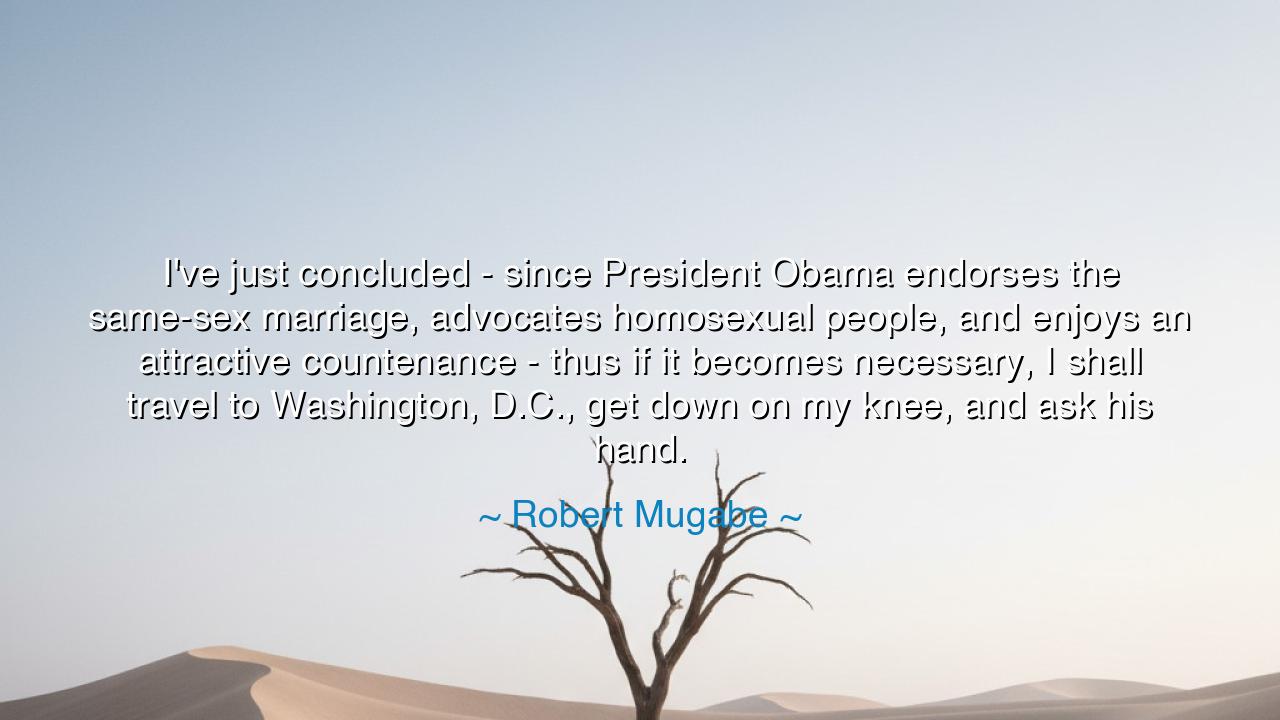 I've just concluded - since President Obama endorses the same-sex