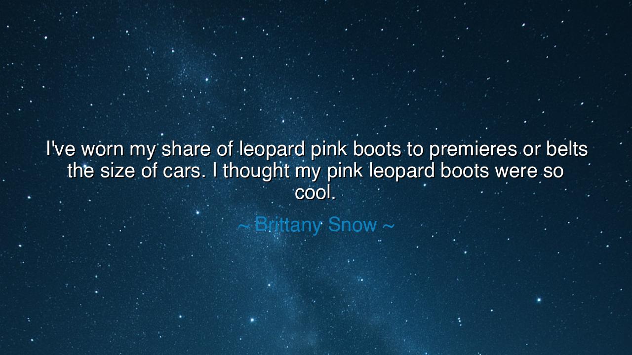 I've worn my share of leopard pink boots to premieres or belts
