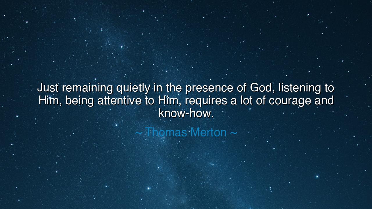 Just remaining quietly in the presence of God, listening to Him