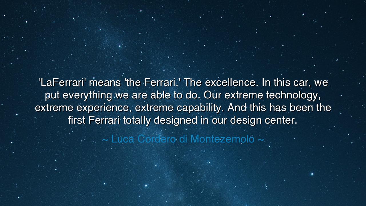 'LaFerrari' means 'the Ferrari.' The excellence. In this car, we