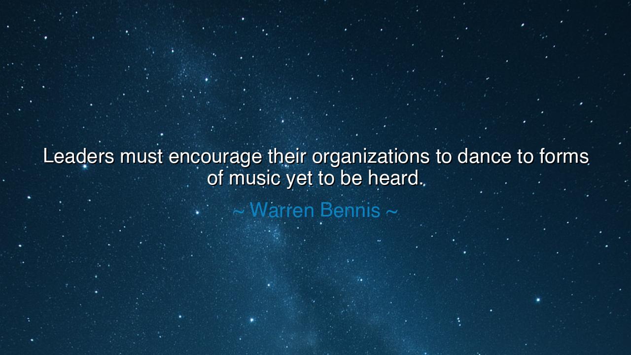 Leaders must encourage their organizations to dance to forms of