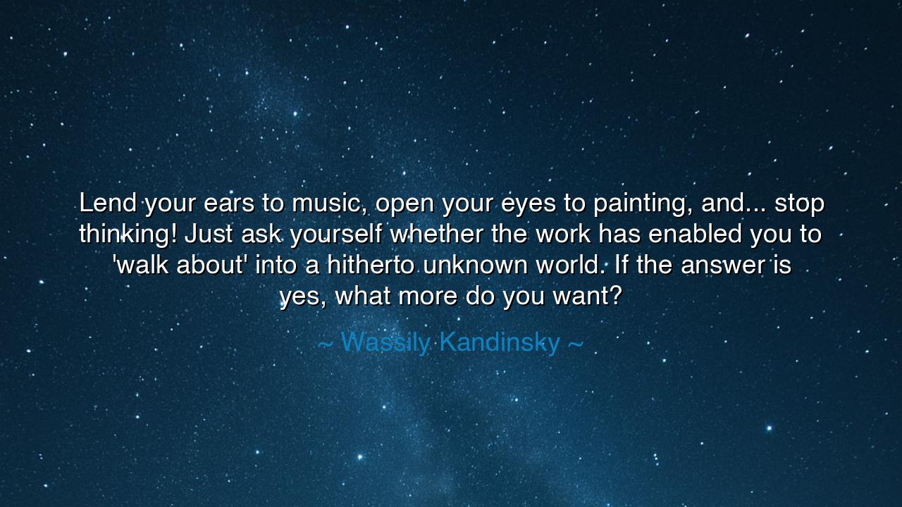 Lend your ears to music, open your eyes to painting, and... stop