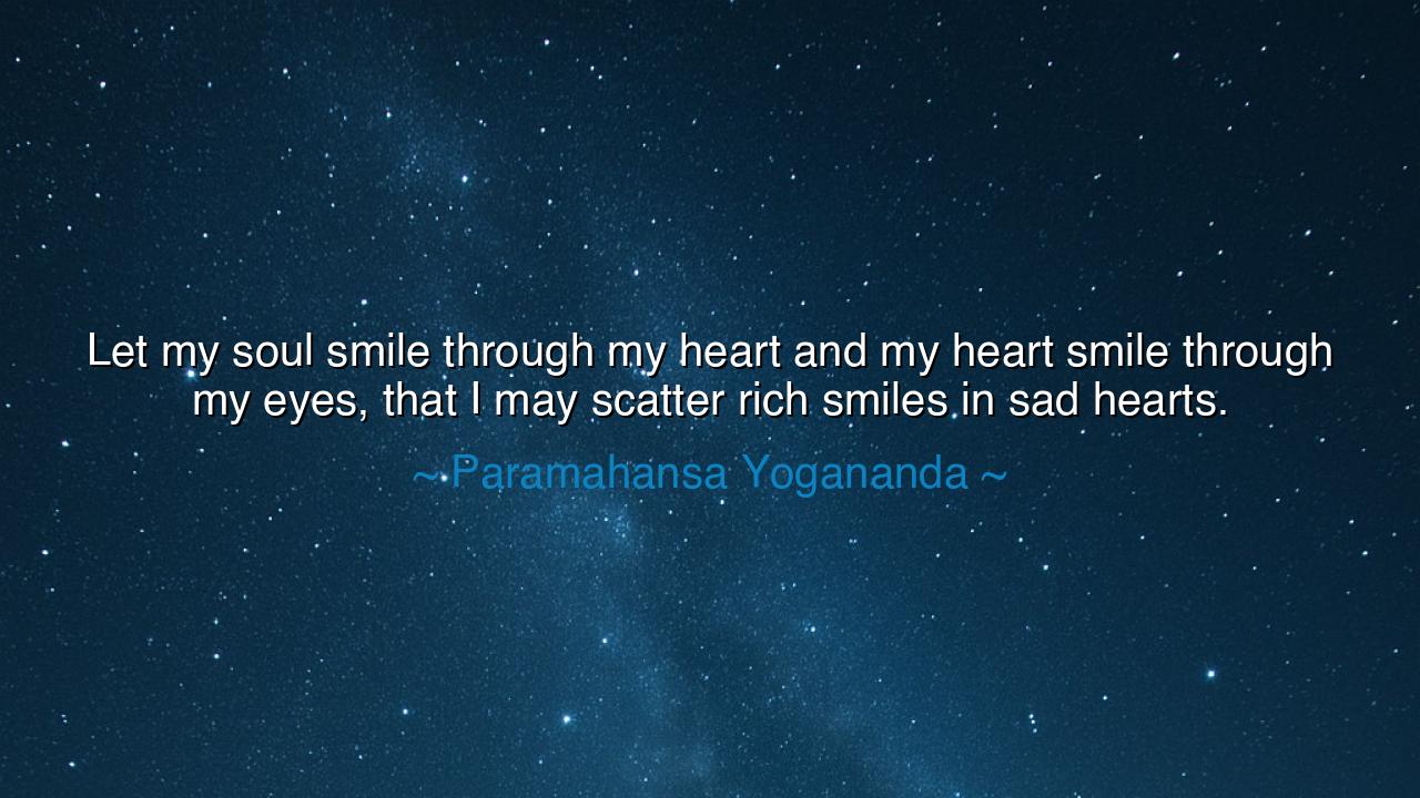 Let my soul smile through my heart and my heart smile through my