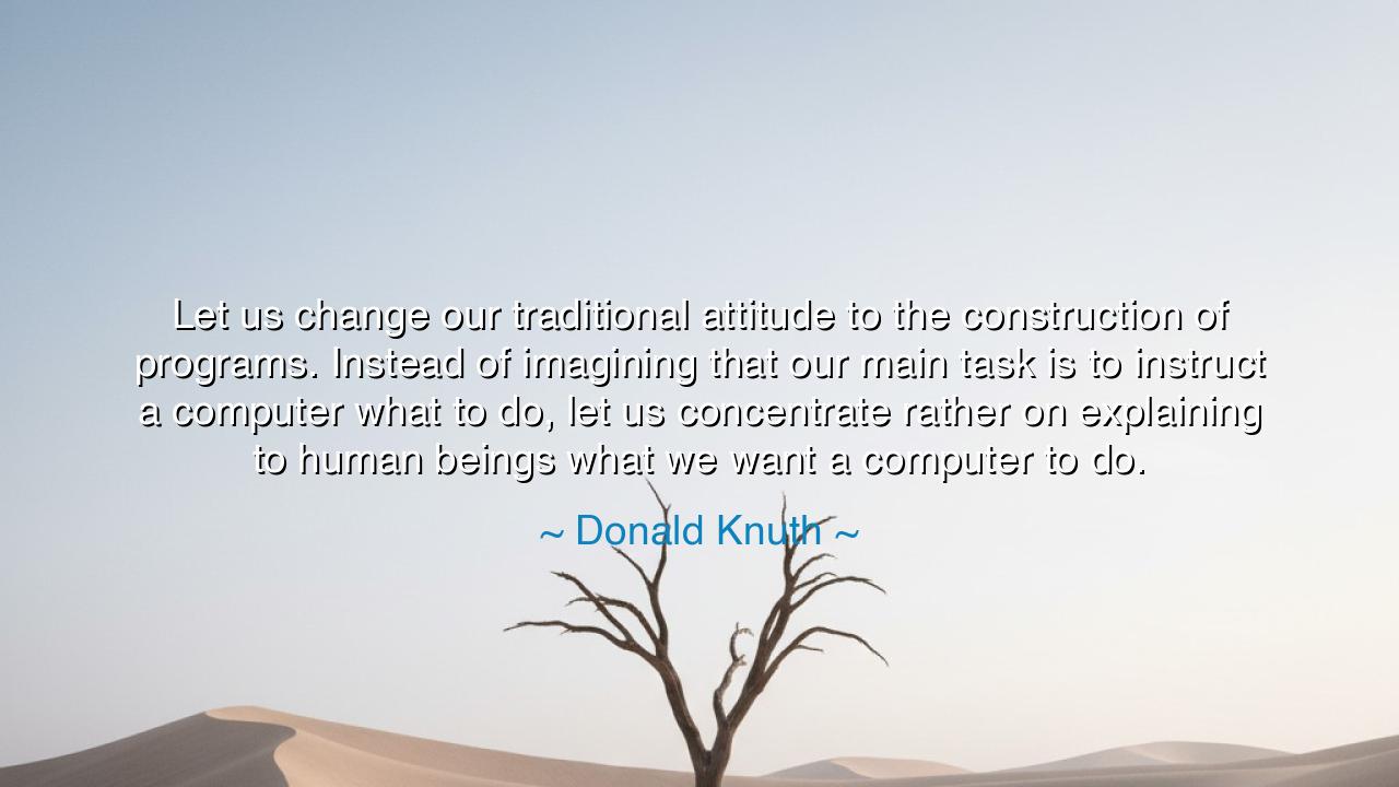 Let us change our traditional attitude to the construction of