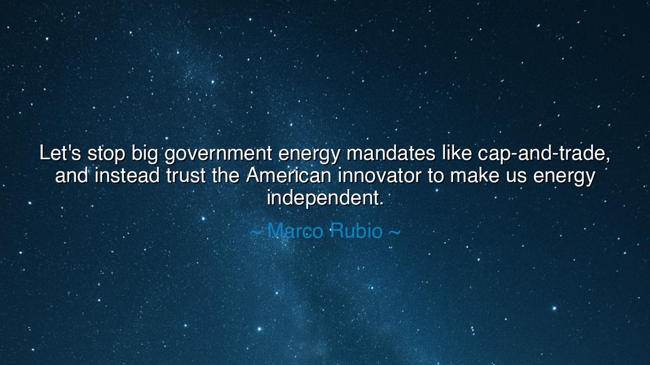 Let's stop big government energy mandates like cap-and-trade