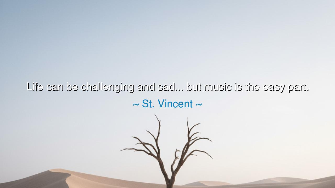 Life can be challenging and sad... but music is the easy part.