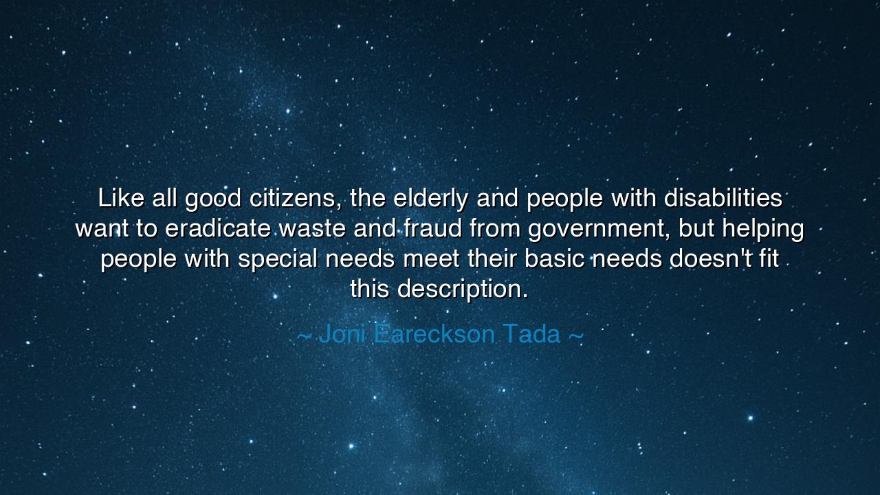 Like all good citizens, the elderly and people with disabilities
