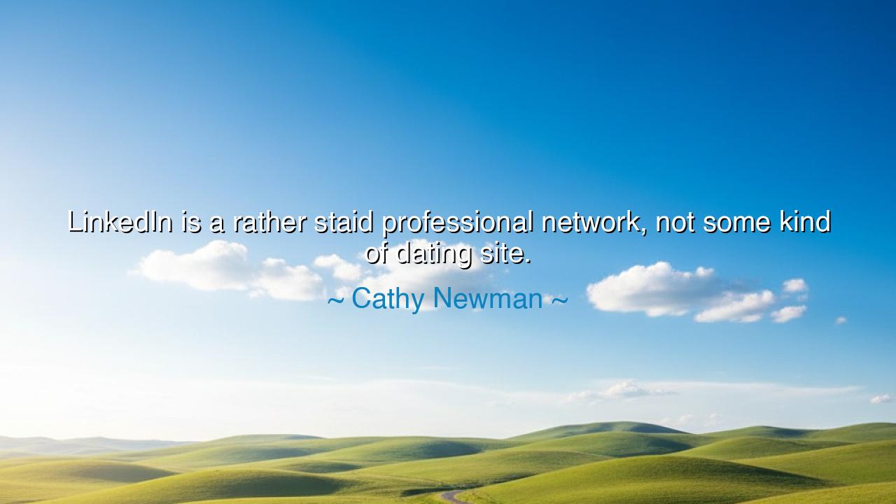 LinkedIn is a rather staid professional network, not some kind of