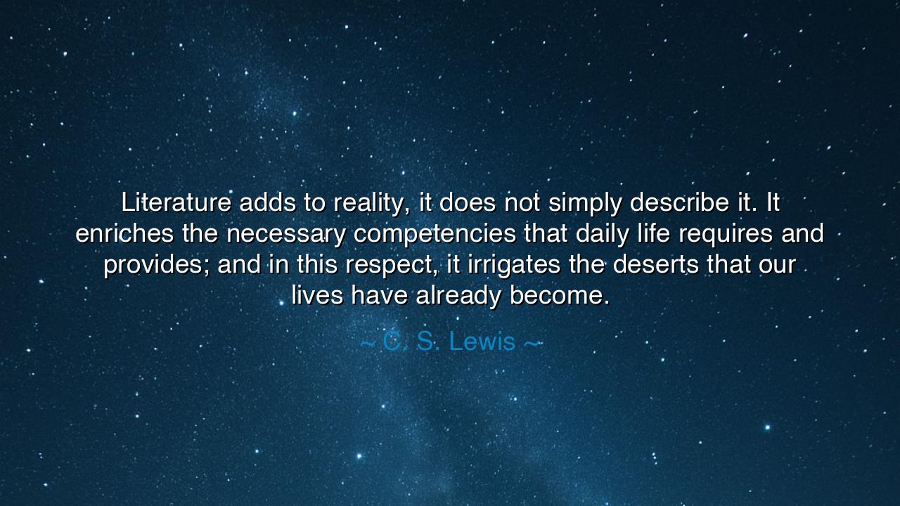 Literature adds to reality, it does not simply describe it. It