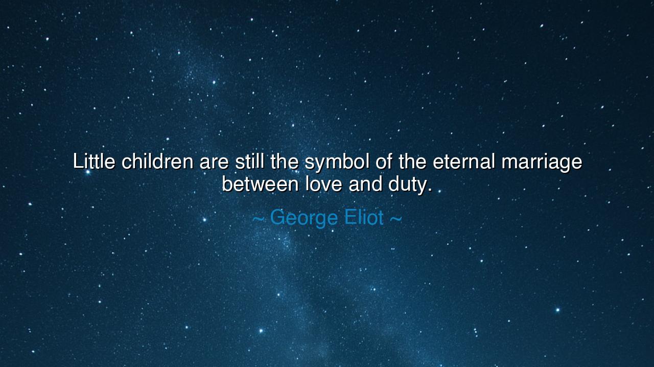 Little children are still the symbol of the eternal marriage
