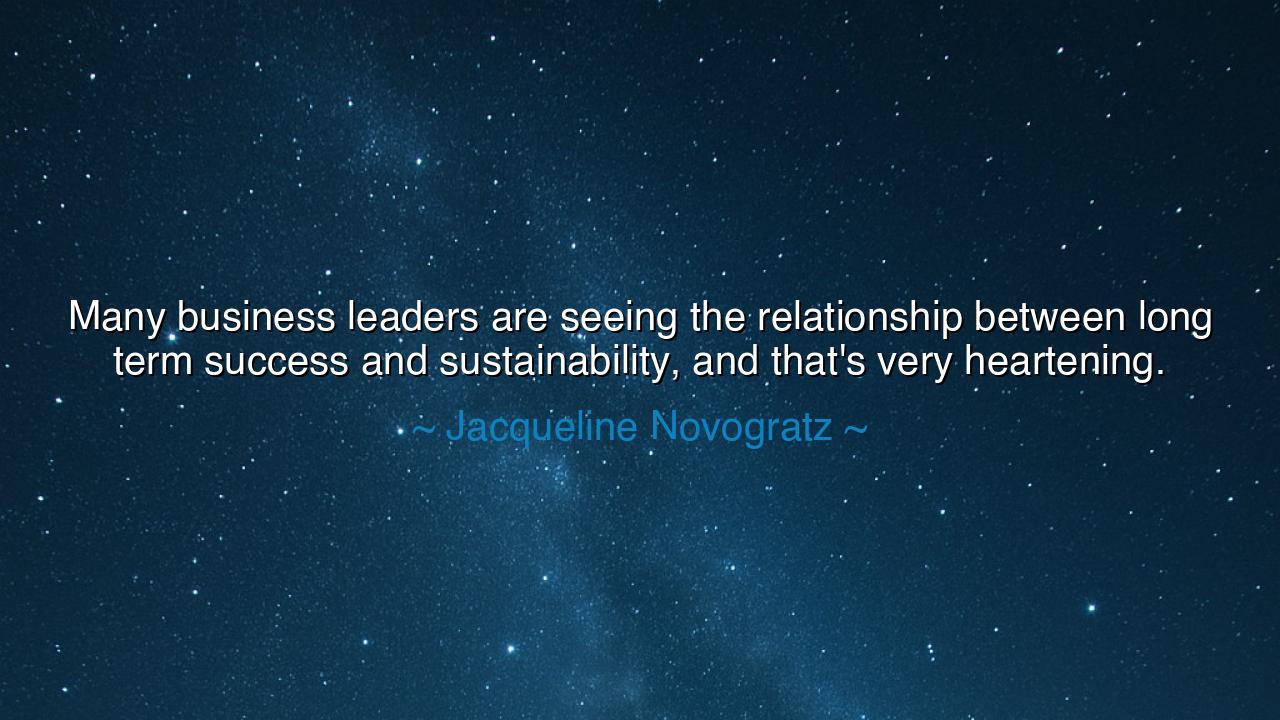 Many business leaders are seeing the relationship between long