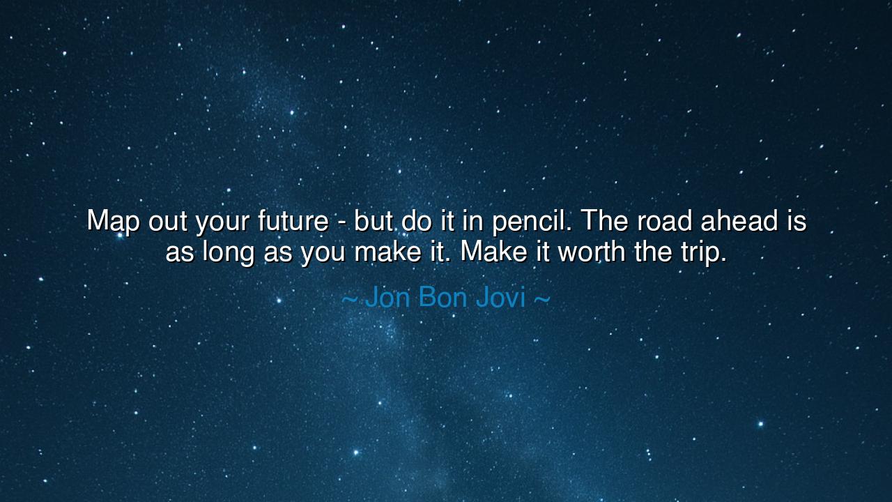 Map out your future - but do it in pencil. The road ahead is as