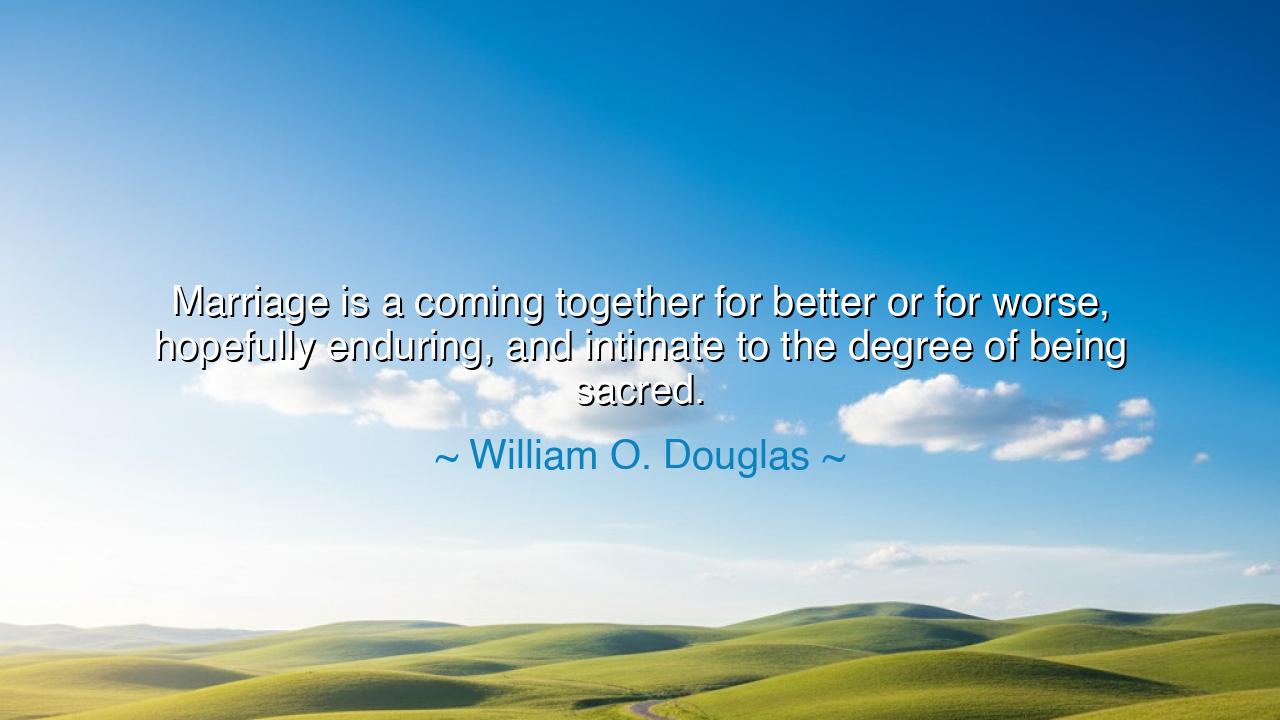 Marriage is a coming together for better or for worse, hopefully