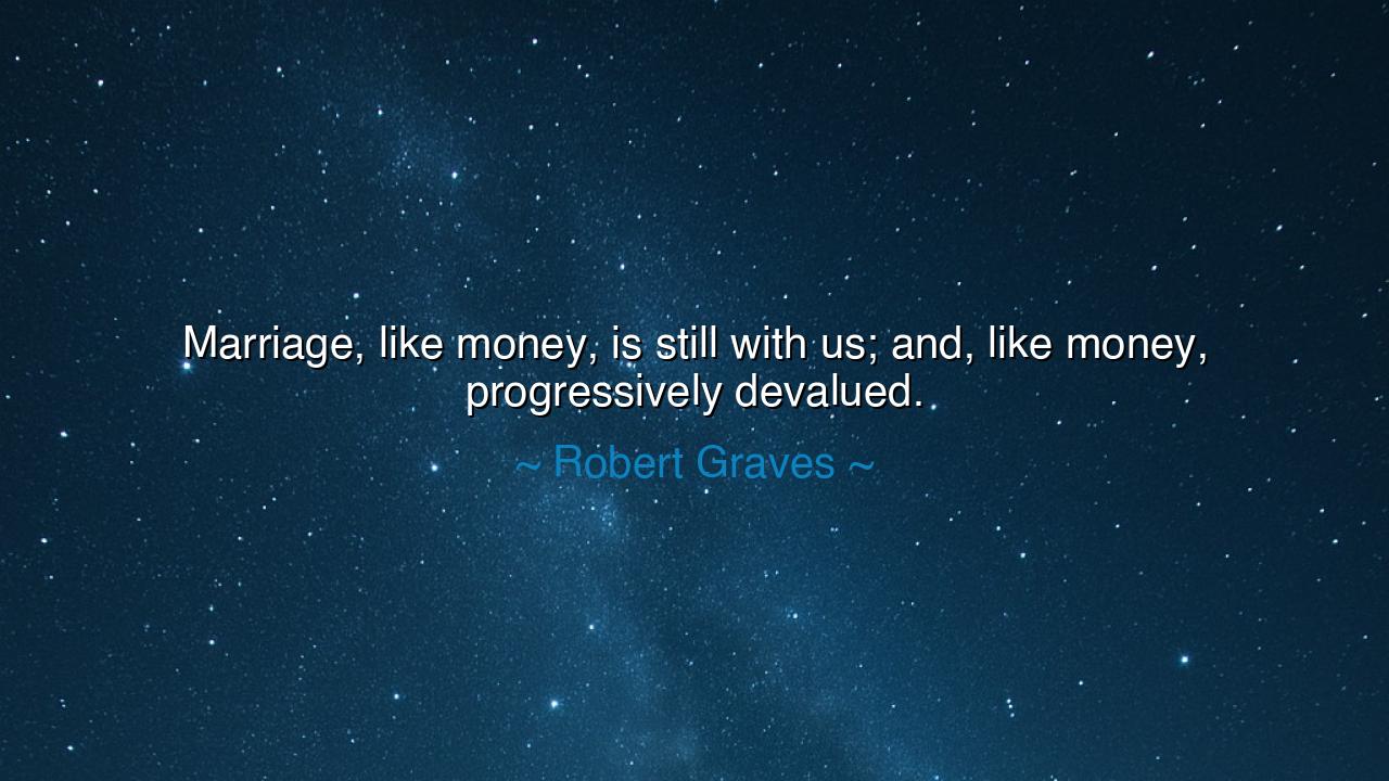 Marriage, like money, is still with us; and, like money