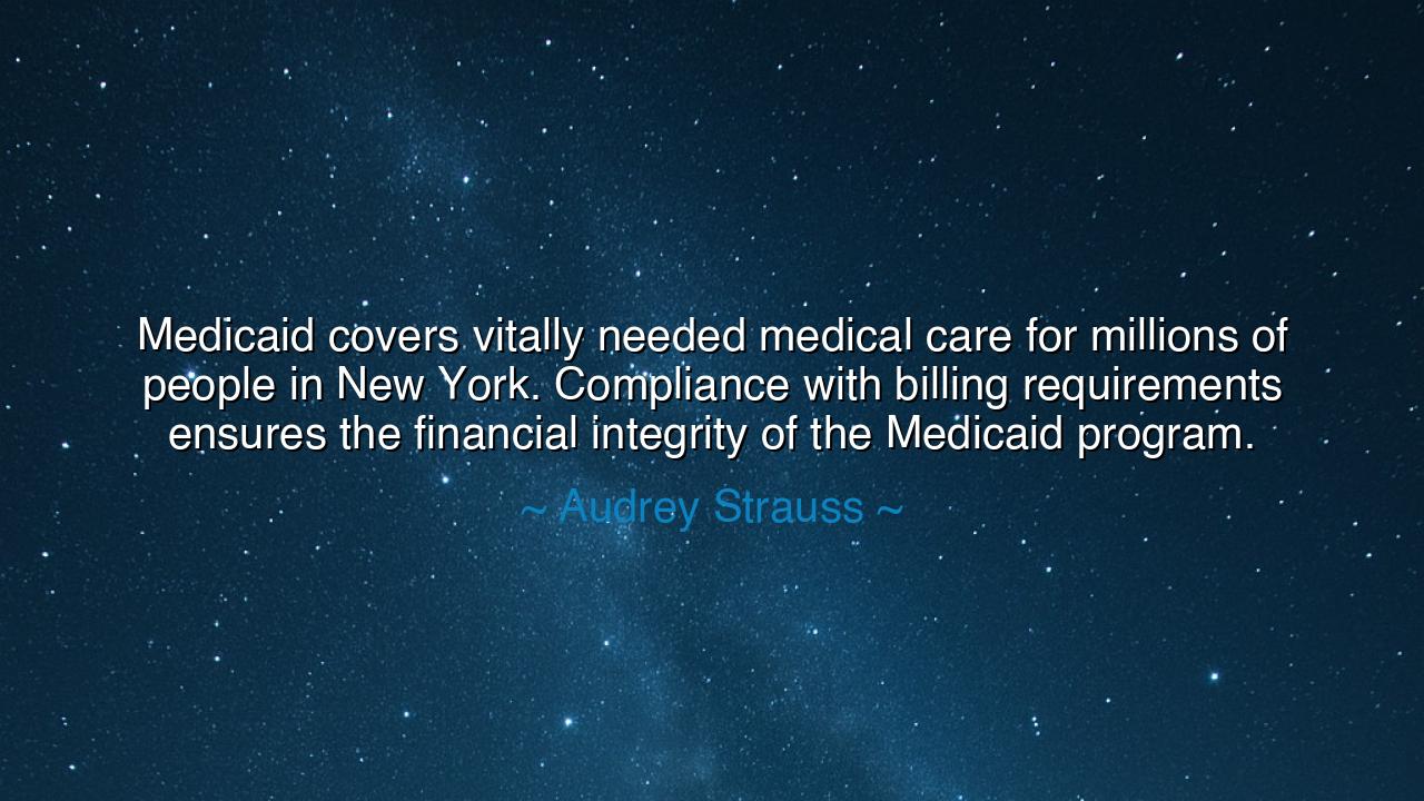 Medicaid covers vitally needed medical care for millions of