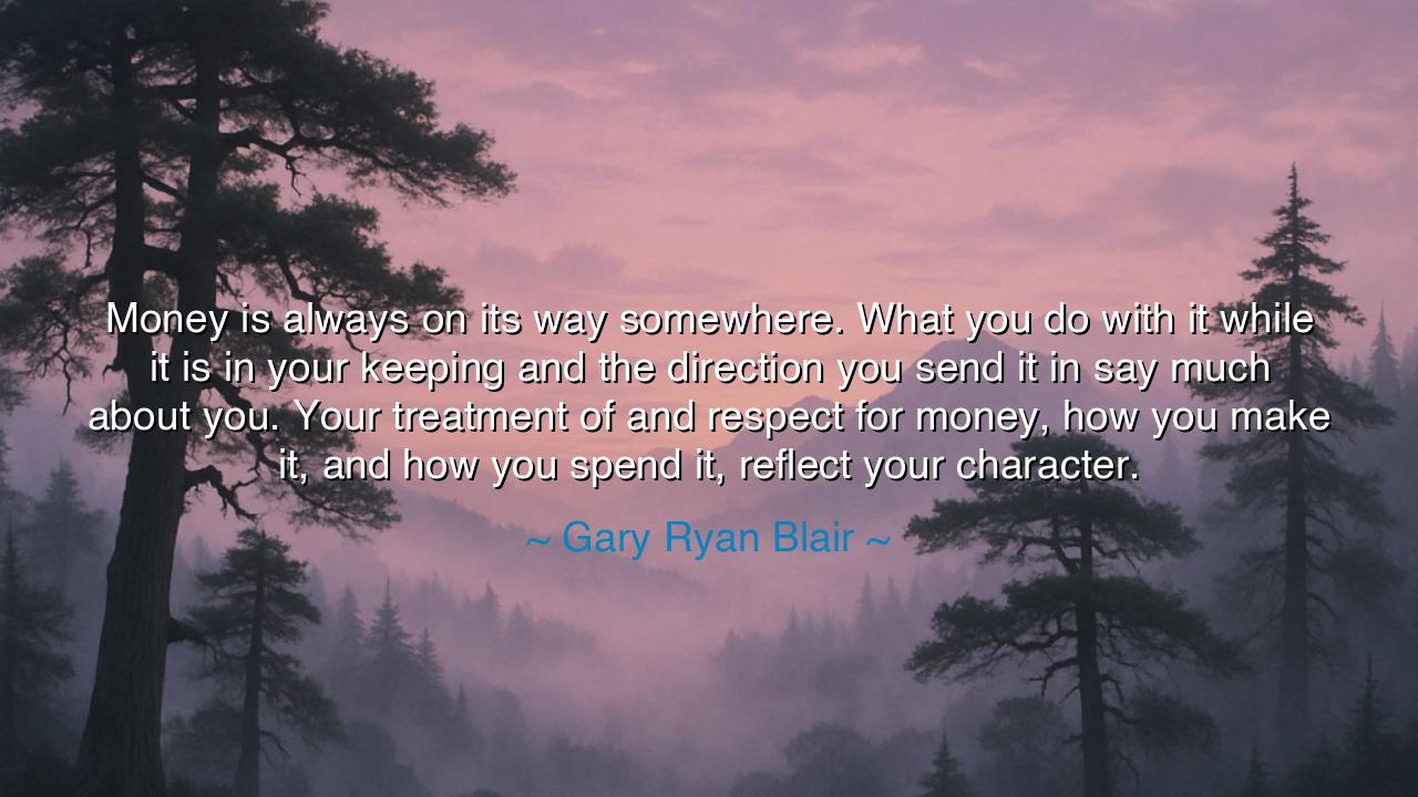 Money is always on its way somewhere. What you do with it while