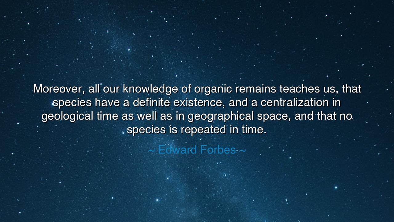 Moreover, all our knowledge of organic remains teaches us, that