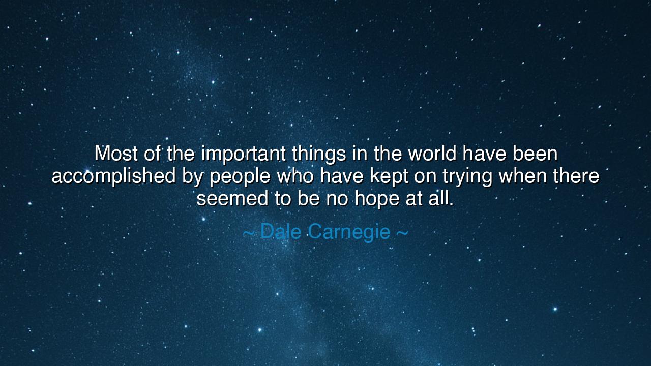 Most of the important things in the world have been accomplished